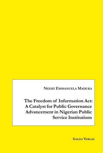 Ngozi emmanuela Maduka - The Freedom of Information Act: A Catalyst for Public Governance Advancement in Nigerian Public Service Institutions.