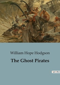 William Hope Hodgson - The Ghost Pirates.