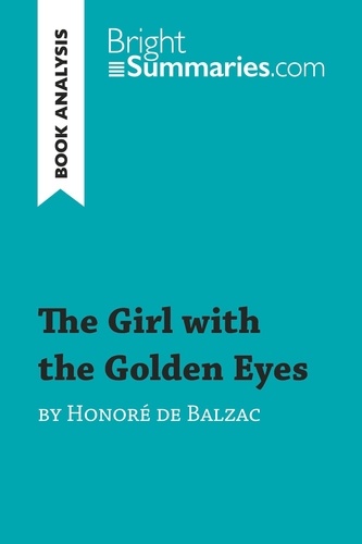 BrightSummaries.com  The Girl with the Golden Eyes by Honoré de Balzac (Book Analysis). Detailed Summary, Analysis and Reading Guide