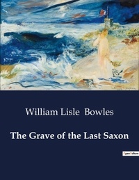 William lisle Bowles - American Poetry  : The Grave of the Last Saxon.