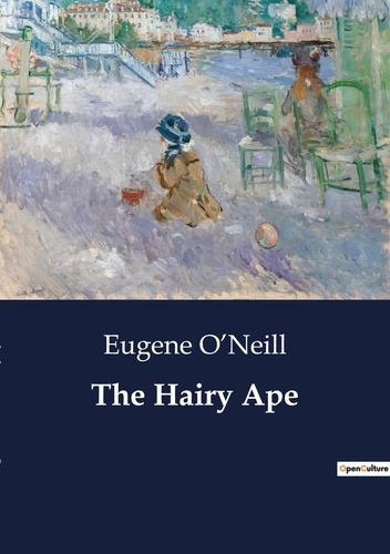 Eugene O'Neill - The Hairy Ape.