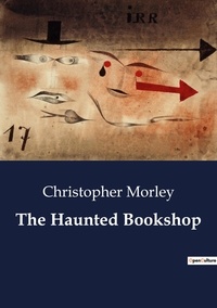 Christopher Morley - The Haunted Bookshop.
