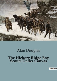 Alan Douglas - The Hickory Ridge Boy Scouts Under Canvas.