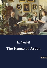 E. Nesbit - The House of Arden.