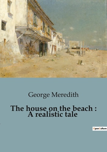 George Meredith - The house on the beach : A realistic tale.