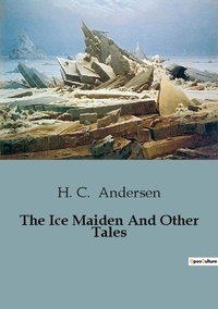 H. C. Andersen - The Ice Maiden And Other Tales.