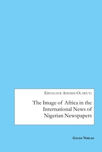Ebenezer adebisi Olawuyi - The Image of Africa in the International News of Selected Nigerian Newspapers.