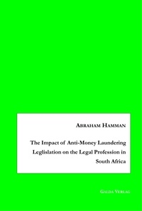Abraham Hamman - The Impact of Anti-Money Laundering Leglislation on the Legal Profession in South Africa.