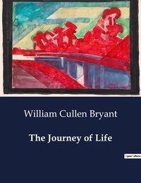 William Cullen Bryant - American Poetry  : The Journey of Life.