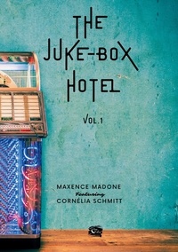 Maxence Madone et Cornélia Schmitt - The Juke-Box Hotel  : The Juke-Box Hotel - Volume 1.