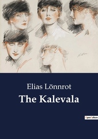 Elias Lönnrot - The Kalevala.