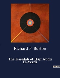 Richard F. Burton - American Poetry  : The Kasîdah of Hâjî Abdû El-Yezdî.
