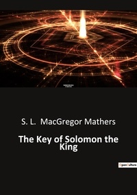 Mathers s. l. Macgregor - Ésotérisme et Paranormal  : The Key of Solomon the King.
