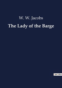 W. W. Jacobs - The Lady of the Barge.