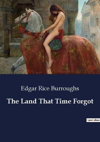 Edgar Rice Burroughs - The Land That Time Forgot.