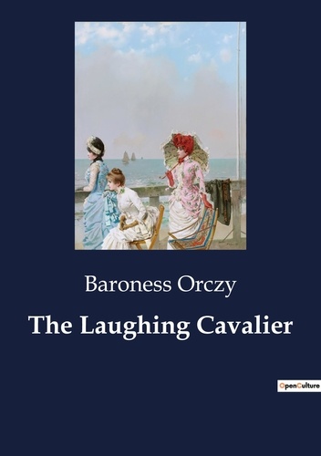 Baroness Orczy - The Laughing Cavalier.
