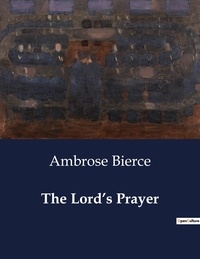 Ambrose Bierce - American Poetry  : The Lord's Prayer.