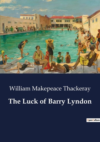 William makepeace Thackeray - The Luck of Barry Lyndon.