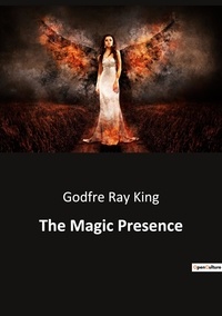 King godfré Ray - Ésotérisme et Paranormal  : The Magic Presence.