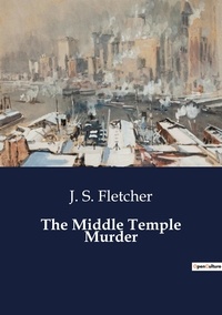 J. S. Fletcher - The Middle Temple Murder.