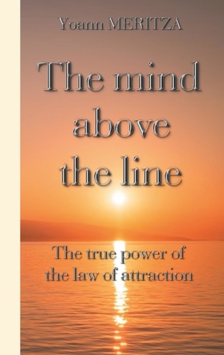 The mind above the line. The  true power of the law of attraction