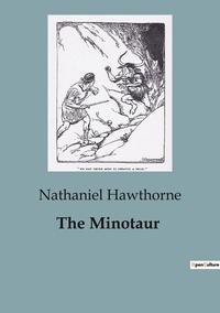 Nathaniel Hawthorne - The Minotaur.
