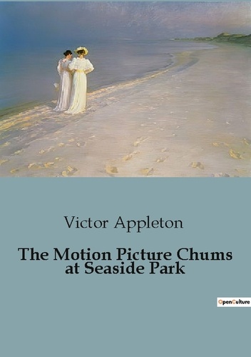Victor Appleton - The Motion Picture Chums at Seaside Park.