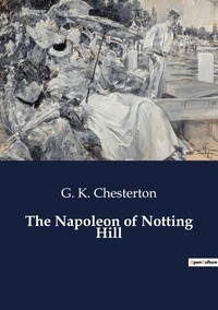G. K. Chesterton - The Napoleon of Notting Hill.