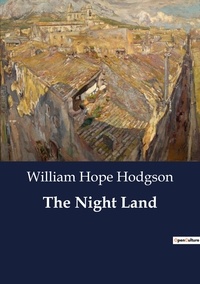 William Hope Hodgson - The Night Land.