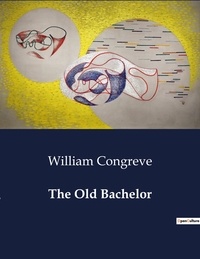William Congreve - American Poetry  : The Old Bachelor.