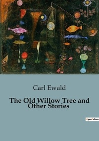 Carl Ewald - The Old Willow Tree and Other Stories.