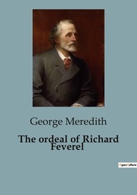 George Meredith - The ordeal of Richard Feverel - A Profound Exploration of Love, Morality, and Social Expectations in Victorian England..
