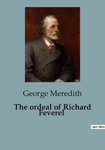 The ordeal of Richard Feverel. A Profound Exploration of Love, Morality, and Social Expectations in Victorian England.