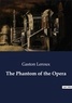 Gaston Leroux - The Phantom of the Opera.