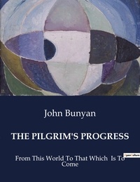 John Bunyan - American Poetry  : The pilgrim's progress - From This World To That Which  Is To Come.