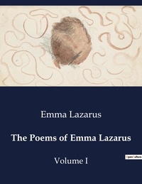 Emma Lazarus - American Poetry  : The Poems of Emma Lazarus - Volume I.