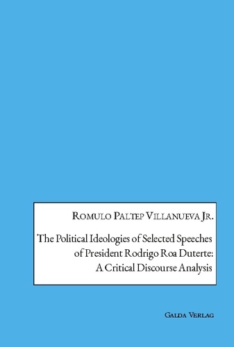 Jr. romulo paltep Villanueva - The Political Ideologies of Selected Speeches of President Rodrigo Duterte: A Critical Discourse Analysis.