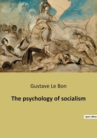 Bon gustave Le - The psychology of socialism.