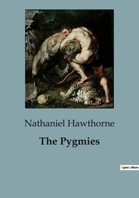 Nathaniel Hawthorne - The Pygmies.