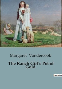 Margaret Vandercook - The Ranch Girl's Pot of Gold.