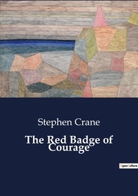 Stephen Crane - The Red Badge of Courage.