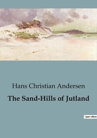 Hans Christian Andersen - The Sand-Hills of Jutland.