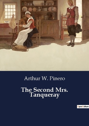 Arthur w. Pinero - The Second Mrs. Tanqueray.