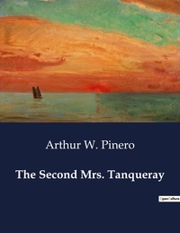 Arthur w. Pinero - American Poetry  : The Second Mrs. Tanqueray.