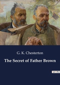 G. K. Chesterton - The Secret of Father Brown.