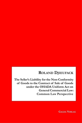Roland Djieufack - The Seller's Liability for the Non-Conformity of Goods to the Contract of Sale of Goods under the OHADA Uniform Act on General Commercial Law: Common Law Perspective.