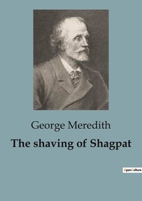 George Meredith - The shaving of Shagpat - A Spellbinding Fantasy Exploring the Power of Destiny and Transformation..