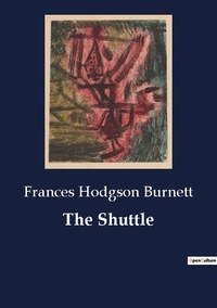 Frances Hodgson Burnett - The Shuttle.