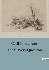Cecil Chesterton - Philosophie  : The Slavery Question.