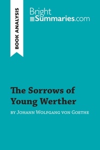 Summaries Bright - Book Review  : The Sorrows of Young Werther by Johann Wolfgang von Goethe (Book Analysis) - Detailed Summary, Analysis and Reading Guide.